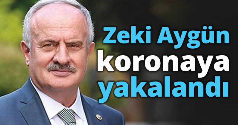 Zeki Aygün koronaya yakalandı