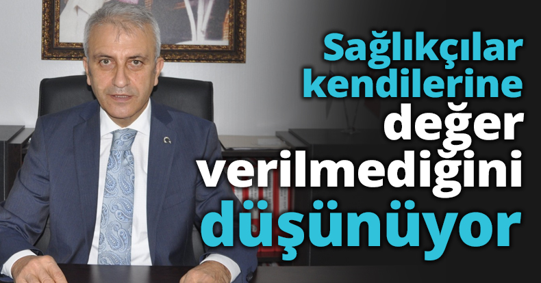 Sağlıkçılar kendilerine değer verilmediğini düşünüyor