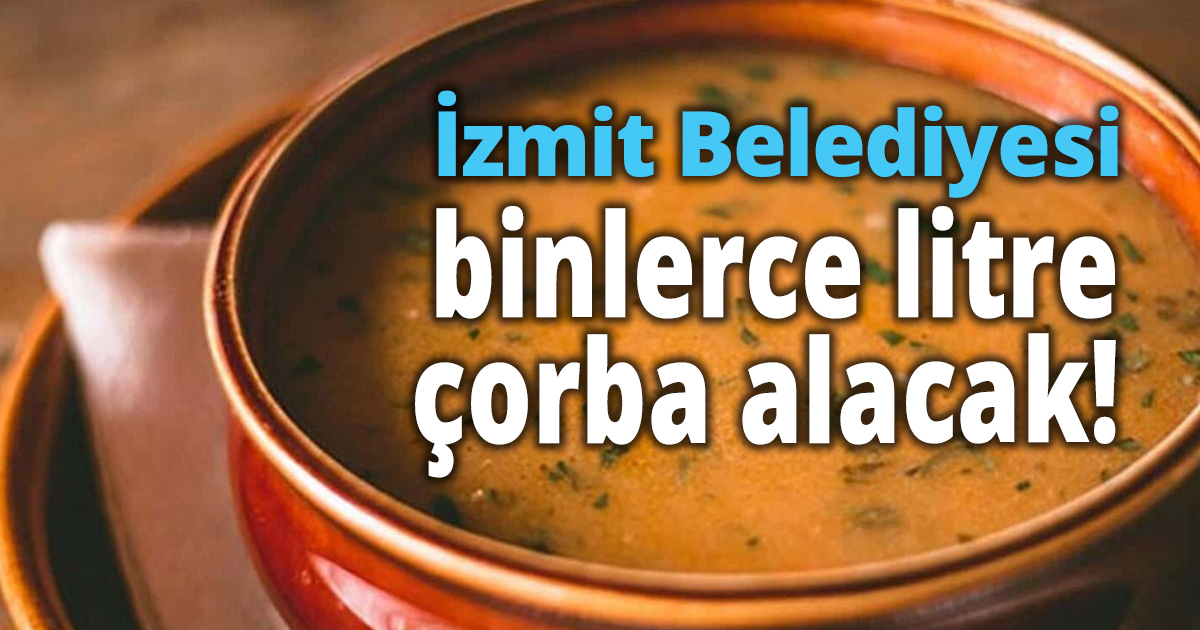 İzmit Belediyesi binlerce litre çorba alacak!