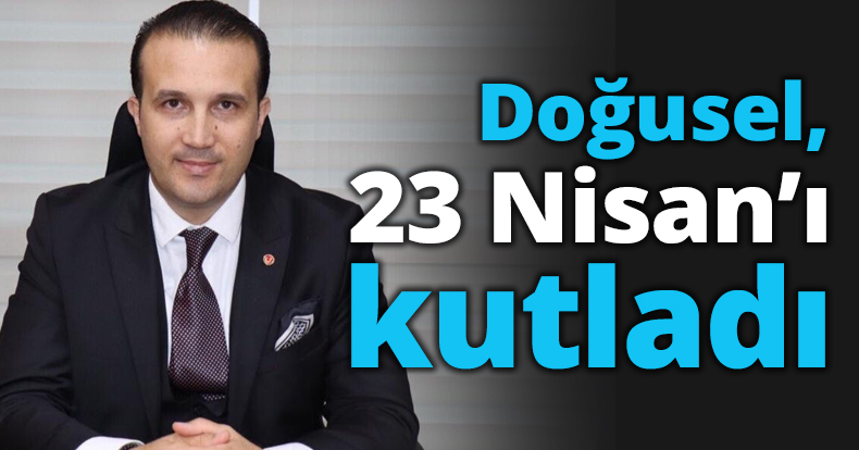Doğusel, 23 Nisan’ı kutladı