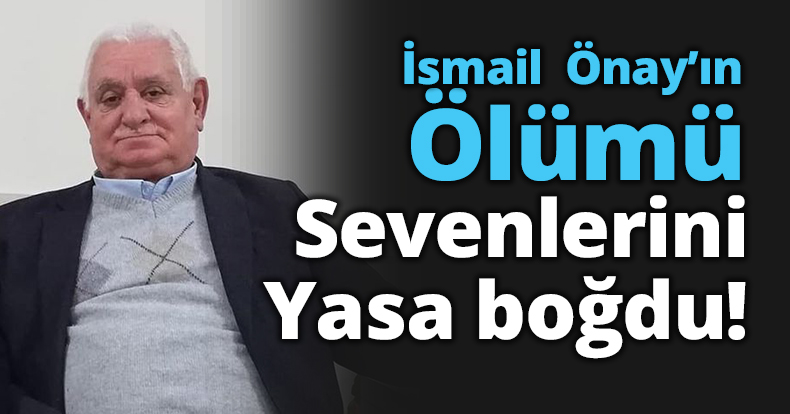 İsmail Önay vefat etti!