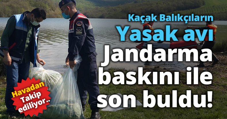 Kaçak Balıkçıların yasak avı Jandarma baskını ile son buldu!