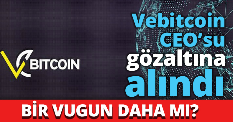 Vebitcoin CEO’su gözaltına alındı