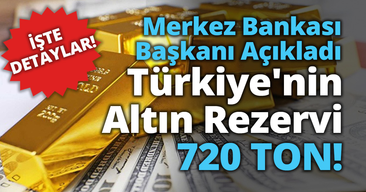 Merkez Bankası Başkanı, Türkiye'nin altın ve döviz rezervini açıkladı