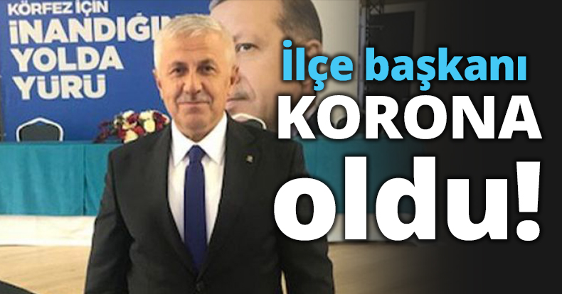 İlçe başkanı korona oldu