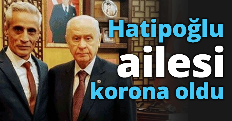 Hatipoğlu ailesi korona oldu