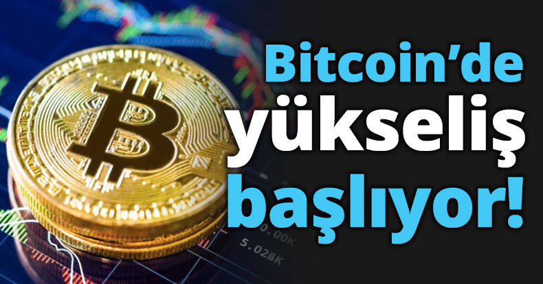 Bitcoin’de yükseliş başlıyor!