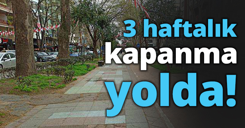 3 haftalık kapanma yolda!