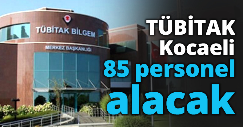 TÜBİTAK Kocaeli 85 personel alacak