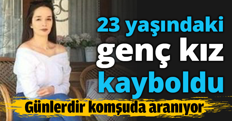 23 yaşındaki genç kız kayboldu