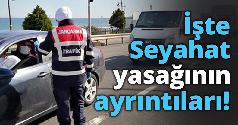 İşte Seyahat yasağının ayrıntıları!