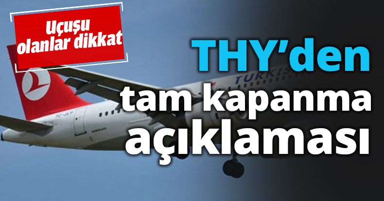 THY’den tam kapanma açıklaması