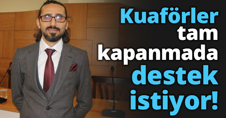 Kuaförler tam kapanmada destek istiyor!
