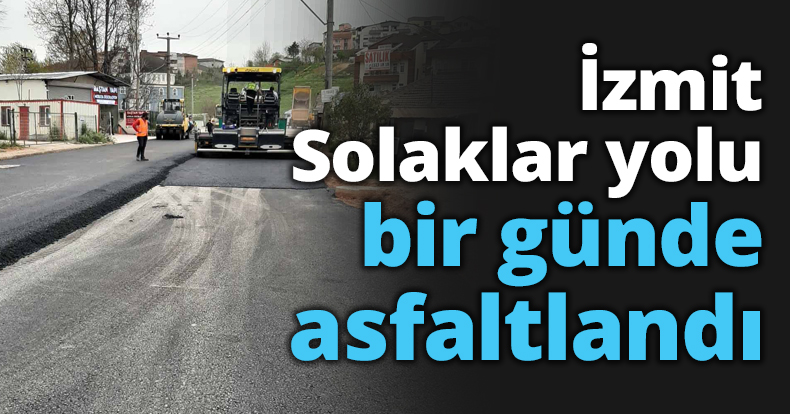 İzmit Solaklar yolu bir günde asfaltlandı