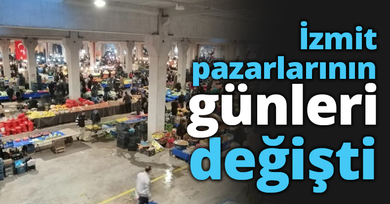 İzmit pazarlarının günleri değişti