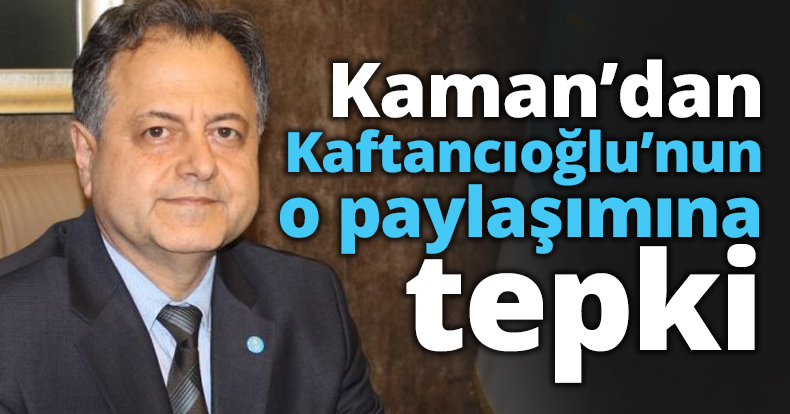 Kaman’dan Kaftancıoğlu’nun o paylaşımına tepki