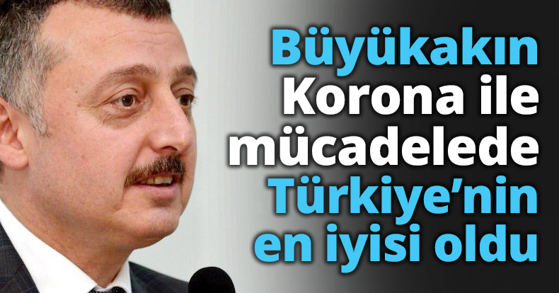 Büyükakın Korona ile mücadelede Türkiye’nin en iyisi oldu