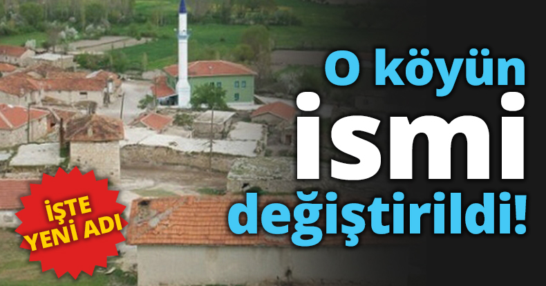 O köyün ismi değiştirildi!