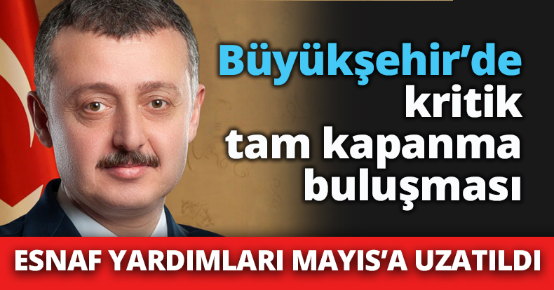 Büyükşehir’de kritik tam kapanma buluşması