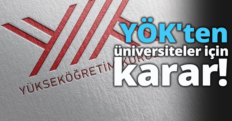 YÖK'ten üniversiteler için karar!