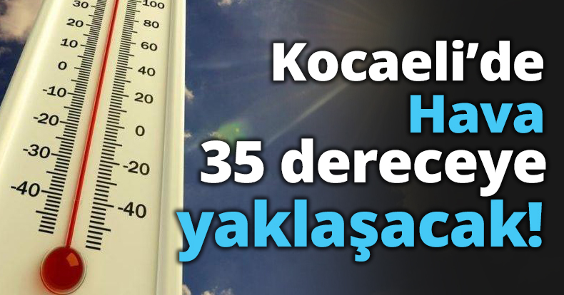 Hava 35 dereceye yaklaşacak!