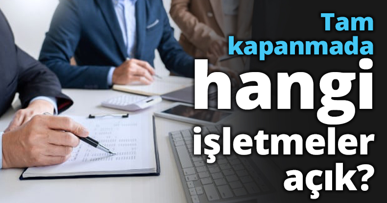 Tam kapanmada hangi işletmeler açık?