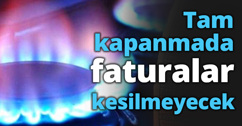 Tam kapanmada faturalar kesilmeyecek