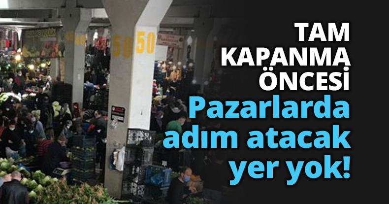 Pazarlarda adım atacak yer yok!