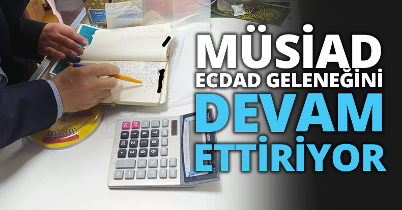 MÜSİAD ECDAD GELENEĞİNİ DEVAM ETTİRİYOR.
