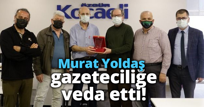 Murat Yoldaş gazeteciliğe veda etti!
