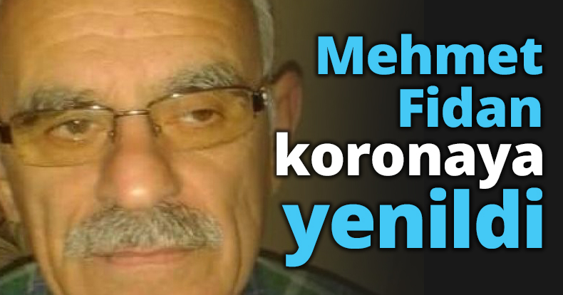 Mehmet Fidan koronaya yenildi