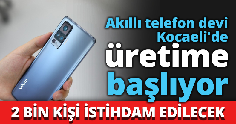 Akıllı telefon devi Kocaeli'de üretime başlıyor