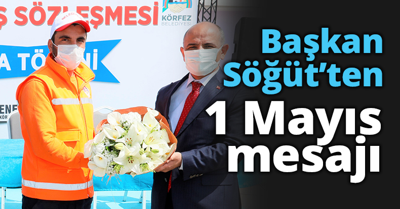Başkan Söğüt’ten 1 Mayıs Mesajı