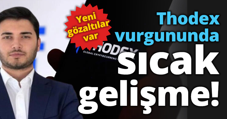 Thodex vurgununda sıcak gelişme!