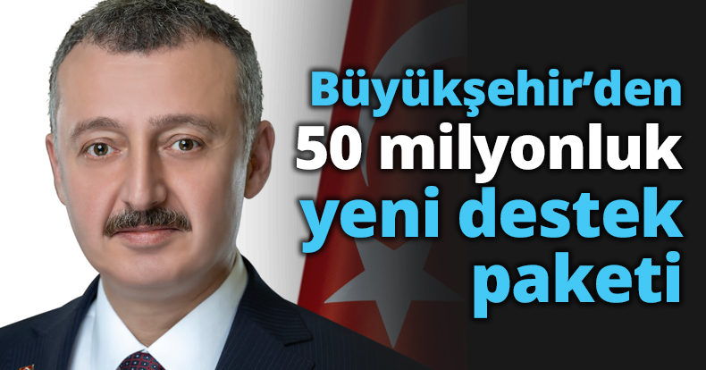 Büyükşehir’den 50 milyonluk yeni destek paketi