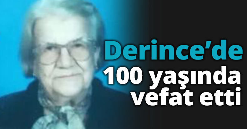 Derince'de 100 yaşında vefat etti