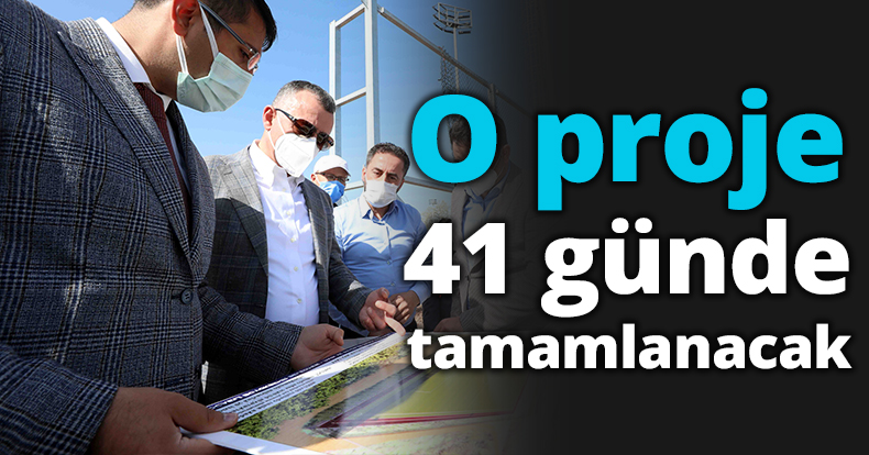 Başkan Büyükakın,  ‘41 gün içinde tamamlayacağız’’