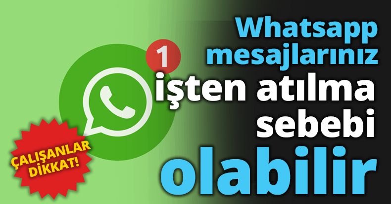 Whatsapp mesajlarınız işten atılma sebebi olabilir