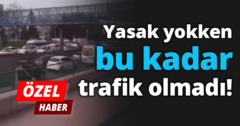 Yasak yokken bu kadar trafik olmadı!