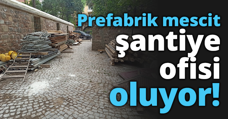Prefabrik mescit şantiye ofisi oluyor!