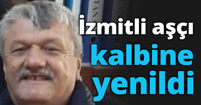 İzmitli aşçı kalbine yenildi