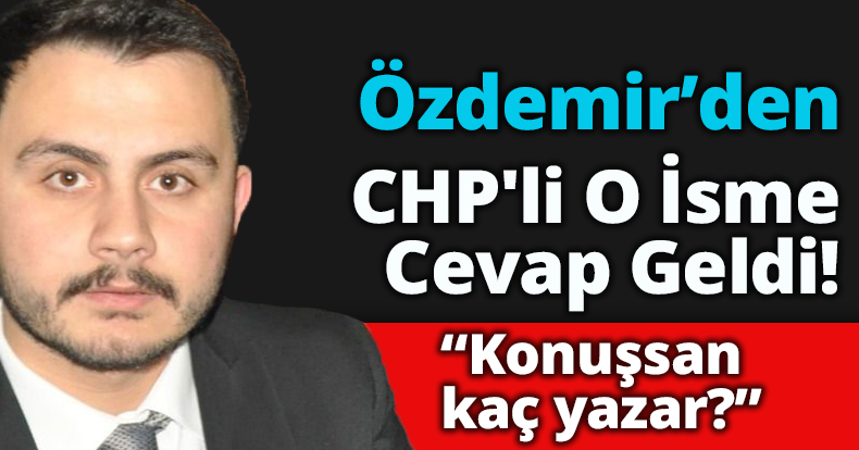 Özdemir'den CHP'li O İsme Cevap Geldi! Konuşsan kaç yazar?