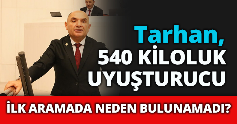 540 KİLOLUK UYUŞTURUCU İLK ARAMADA NEDEN BULUNAMADI?