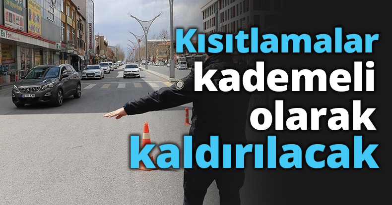 Kısıtlamalar kademeli olarak kaldırılacak