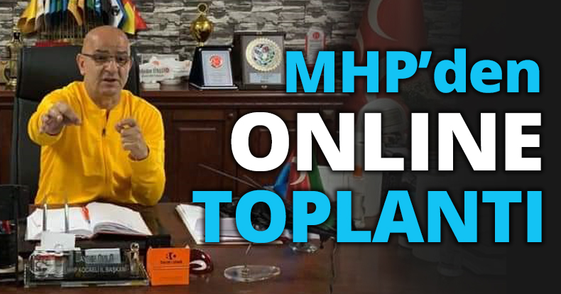 MHP’den online toplantı