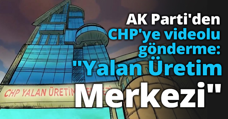 AK Parti'den CHP'ye videolu gönderme: 
