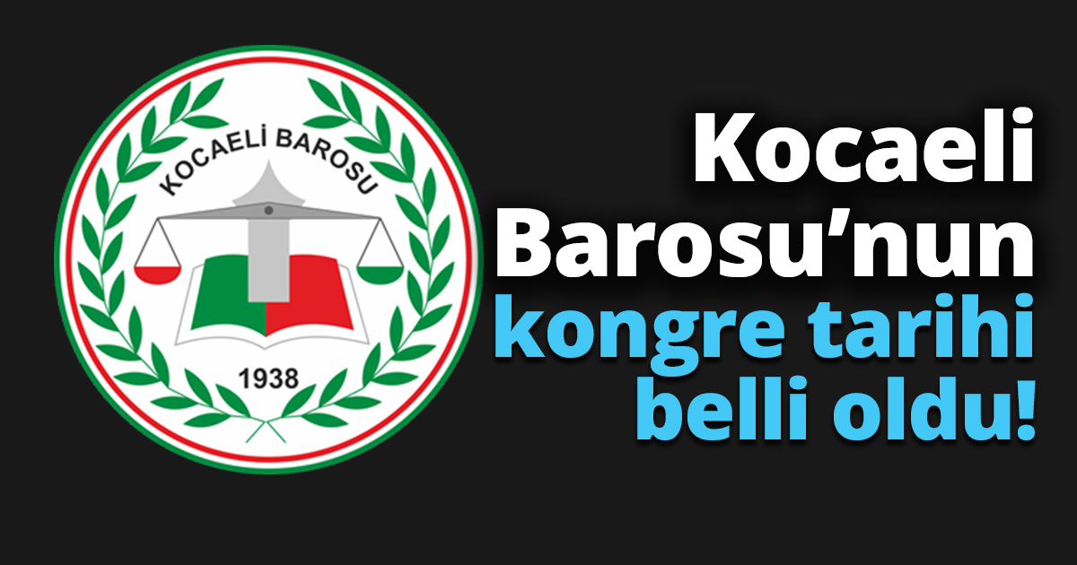 Kocaeli Barosu’nun kongre tarihi belli oldu!