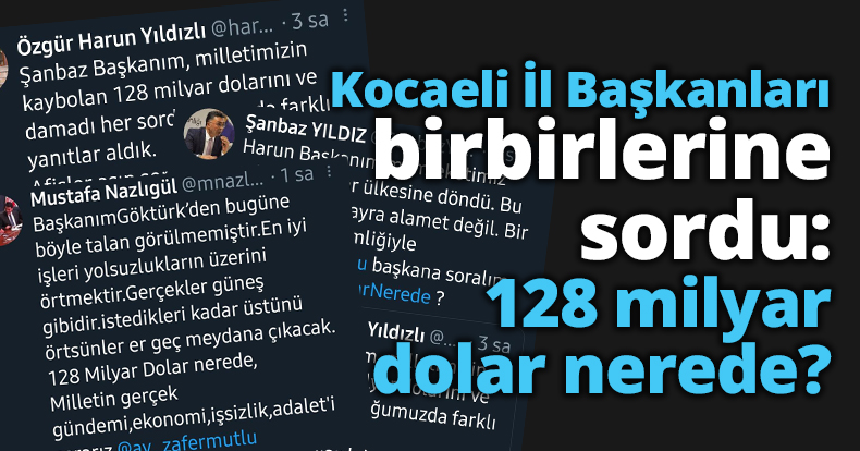 Kocaeli İl Başkanları birbirlerine sordu: 128 milyar dolar nerede?