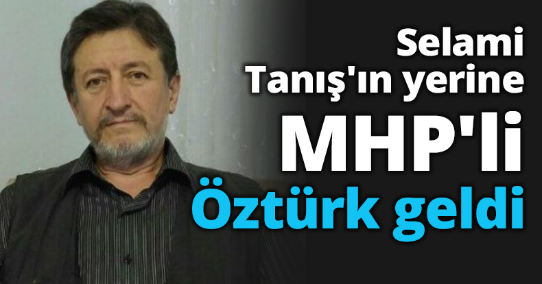 Selami Tanış'ın yerine MHP'li Öztürk geldi