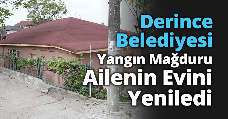 Derince Belediyesi Yangın Mağduru Ailenin Evini Yeniledi